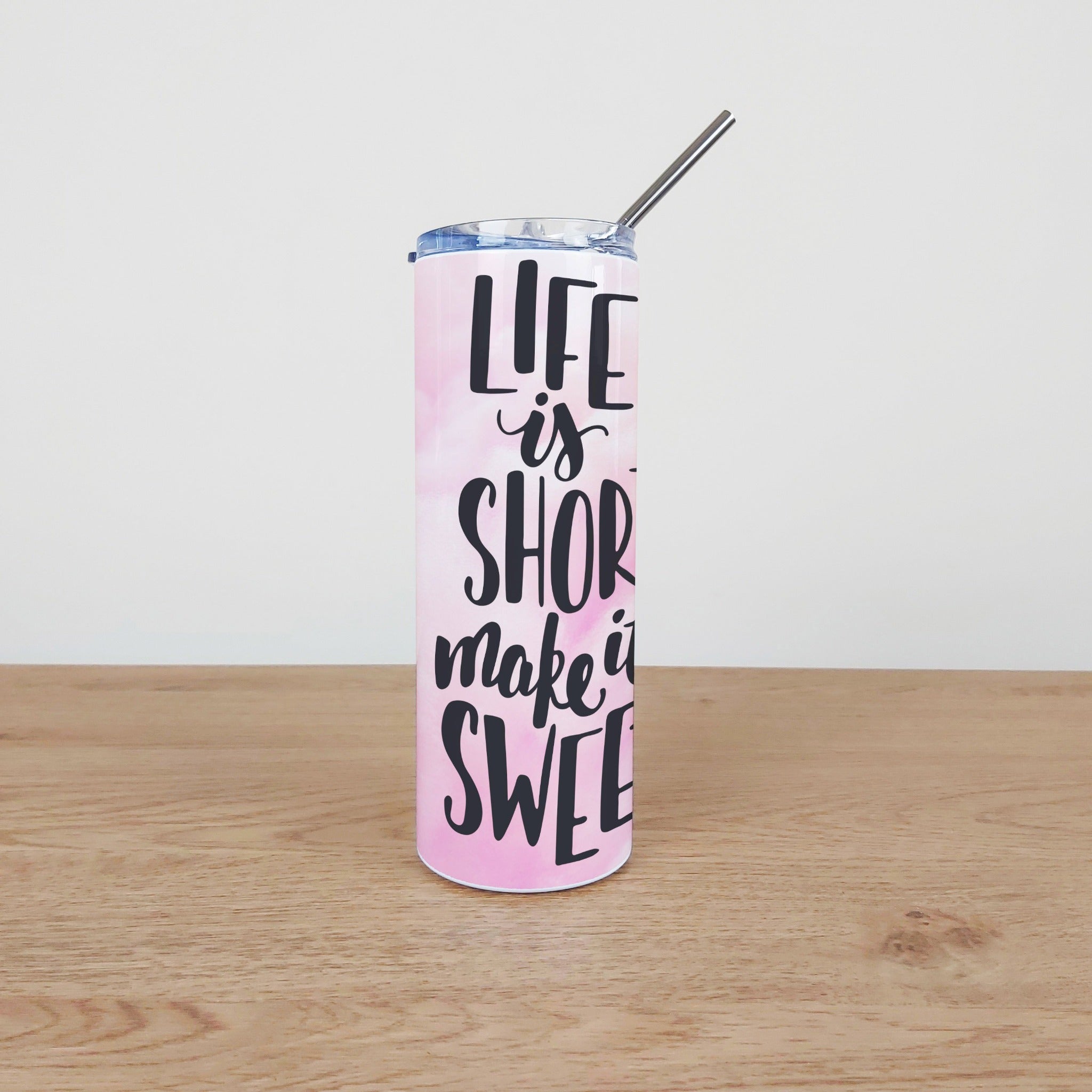 Stainless Steel Skinny Tumbler & Straw with Life Is Short Make it Sweet Design