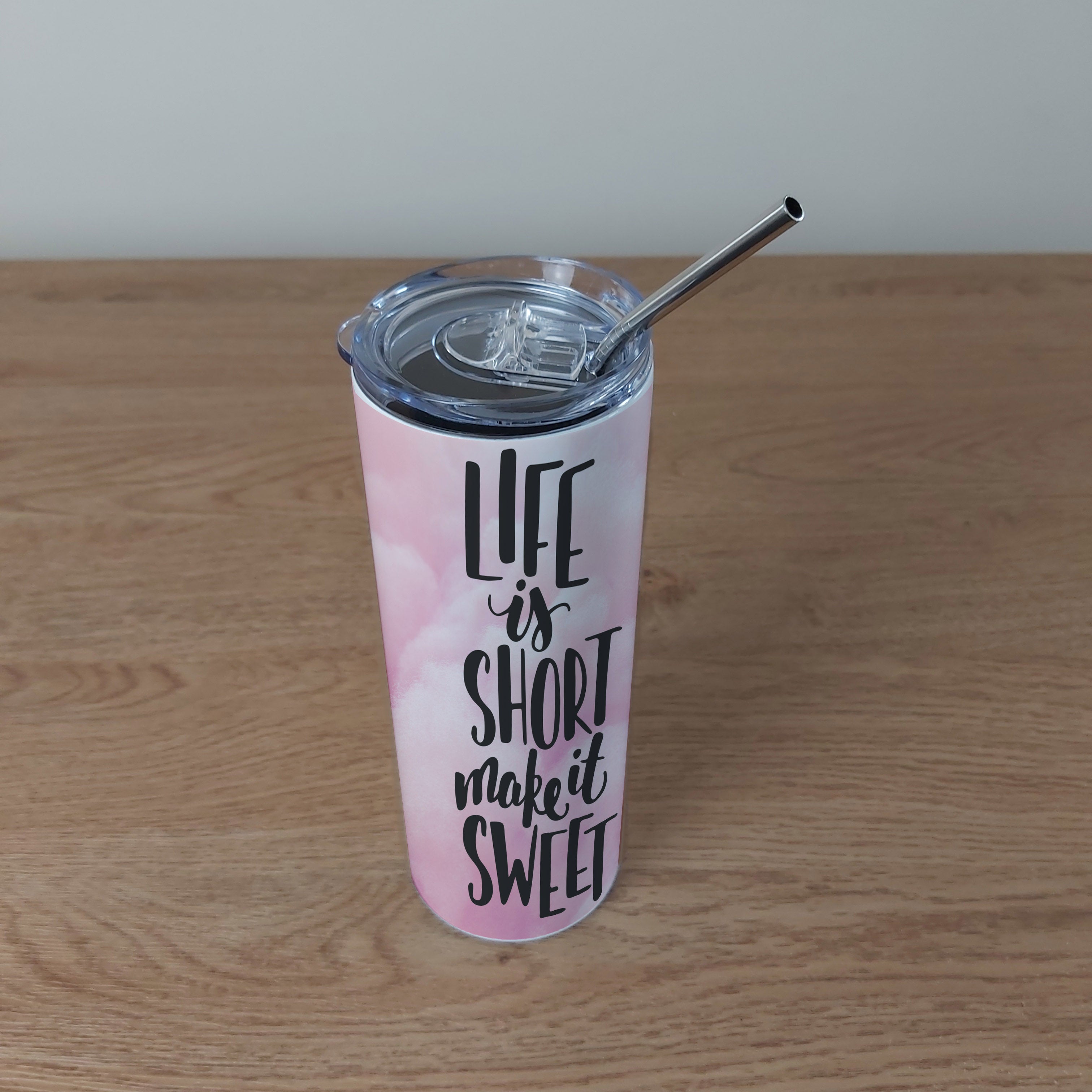 Stainless Steel Skinny Tumbler & Straw with Life Is Short Make it Sweet Design