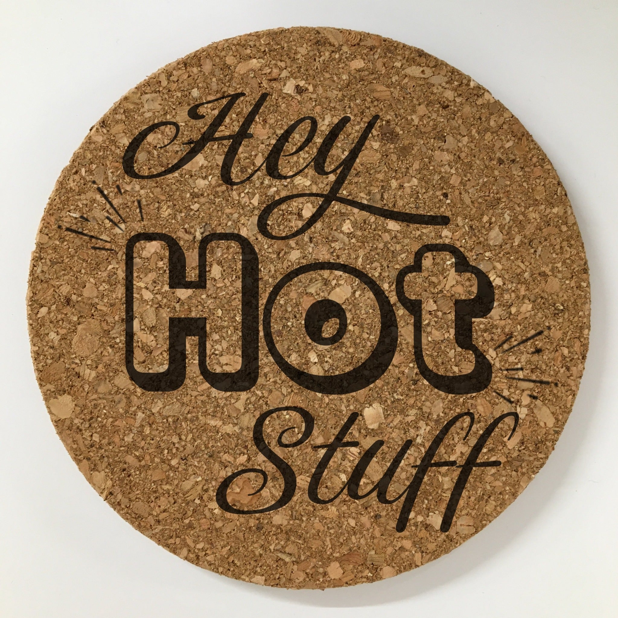 Cork Trivet Mat "Hey hot stuff"