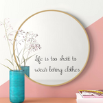 Life Is Too Short To Wear Boring Clothes Black Vinyl Mirror Sticker