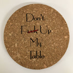 Cork Trivet Mat "Don't f*** up my table"